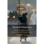 Threshold Modernism: New Public Women and the Literary Spaces of Imperial London