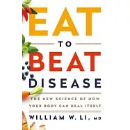Eat to Beat Disease: The New Science of How Your Body Can Heal Itself