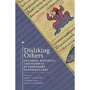 Disliking Others: Loathing, Hostility, and Distrust in Premodern Ottoman Lands