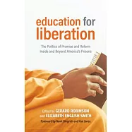 Education for Liberation: The Politics of Promise and Reform Inside and Beyond America&rsquo;s Prisons