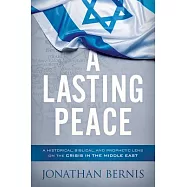 A Lasting Peace: A Historical, Biblical, and Prophetic Lens on the Crisis in the Middle East