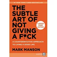 The Subtle Art of Not Giving a F*ck: A Counterintuitive Approach to Living a Good Life