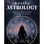 Modern Astrology: Harness the Stars to Discover Your Soul&rsquo;s True Purpose