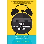 Time Management Ninja: 21 Rules for More Time and Less Stress in Your Life