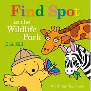 Find Spot at the Wildlife Park: A Lift-The-Flap Book