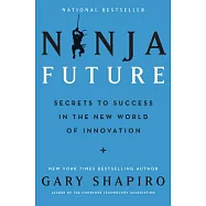 Ninja Future: Secrets to Success in the New World of Innovation