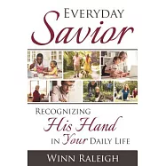 Every Day Savior: Recognizing His Hand in Your Daily Life