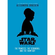 Star Wars: A New Hope: The Princess: The Scoundrel, and the Farm Boy