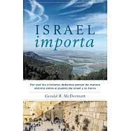 Israel Importa / Israel Matters: Por qué los cristianos debemos pensar de manera distinta sobre el pueblo de Israel y su tierra