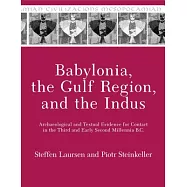 Babylonia, the Gulf Region, and the Indus: Archaeological and Textual Evidence for Contact in the Third and Early