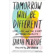 Tomorrow Will Be Different: Love, Loss, and the Fight for Trans Equality /]csarah McBride