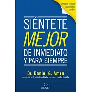 Siéntete mejor, de inmediato y para siempre/ Feel Better Fast and Make it Last: Descubre El Poder Sanador De Tu Cerebro / Unlock