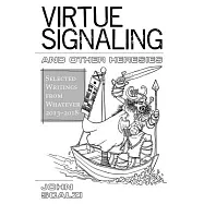 Virtue Signaling and Other Heresies: Selected Writings from Whatever 2013-2018