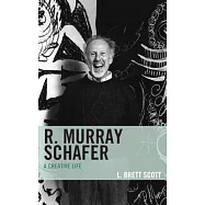 R. Murray Schafer: A Creative Life