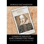 Complete Reign of King Edward the Third: An Annotated Edition of the Shakespeare Play