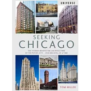 Seeking Chicago: The Stories Behind the Architecture of the Windy City-One Building at a Time
