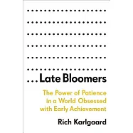Late Bloomers: The Power of Patience in a World Obsessed With Early Achievement