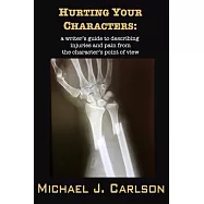 Hurting Your Characters: A Writer’s Guide to Describing Injuries and Pain from the Character’s Point of View