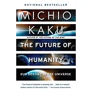 The Future of Humanity: Our Destiny in the Universe