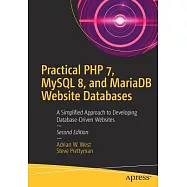 Practical PHP 7, MySQL 8, and Mariadb Website Databases: A Simplified Approach to Developing Database-Driven Websites