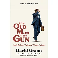 The Old Man and the Gun: And Other Tales of True Crime (Film Tie-in)