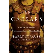 Ten Caesars: Roman Emperors from Augustus to Constantine