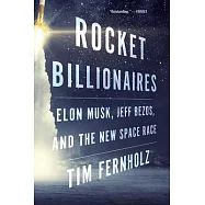 Rocket Billionaires: Elon Musk, Jeff Bezos, and the New Space Race