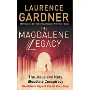 The Magdalene Legacy: The Jesus and Mary Bloodline Conspiracy - Revelations Beyond the Da Vinci Code