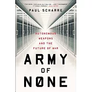 Army of None: Autonomous Weapons and the Future of War