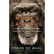 Mama’s Last Hug: Animal Emotions and What They Tell Us about Ourselves