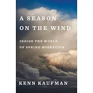 A Season on the Wind: Inside the World of Spring Migration