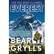The Kid Who Climbed Everest: The Incredible Story of a 23-Year-Old&rsquo;s Summit of Mt. Everest