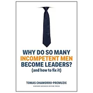 Why Do So Many Incompetent Men Become Leaders?: (and How to Fix It)