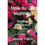 How to Do Nothing: Resisting the Attention Economy