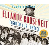 Eleanor Roosevelt, Fighter for Justice: Her Impact on the Civil Rights Movement, the White House, and the World