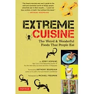 Extreme Cuisine: The Weird & Wonderful Foods That People Eat