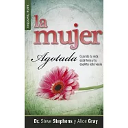 La Mujer Agotada: Cuando Tu Vida Esta Llena y Tu Espiritu Esta Vacio = The Worm Out Woman
