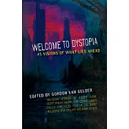 Welcome to Dystopia: Forty-five Visions of What Lies Ahead