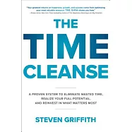 The Time Cleanse: A Proven System to Eliminate Wasted Time, Realize Your Full Potential, and Reinvest in What Matters