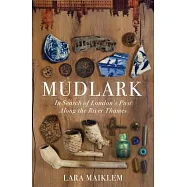 Mudlark: In Search of London&rsquo;s Past Along the River Thames