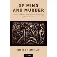 Of Mind and Murder: Toward a More Comprehensive Psychology of the Holocaust