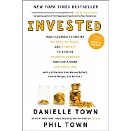 Invested: How I Learned to Master My Mind, My Fears, and My Money to Achieve Financial Freedom and Live a More Authentic Life (w