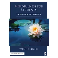 Mindfulness for Students: A Curriculum for Grades 3-8