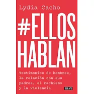 #Ellos hablan / #They Speak: Testimonios De Hombres, La Relacion Con Sus Padres, Elmachismo Y La Violencia