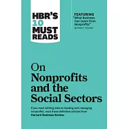 Hbr’s 10 Must Reads on Nonprofits and the Social Sectors (Featuring "what Business Can Learn from Nonprofits" by Peter F. Drucker)