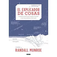 El explicador de cosas/ Thing Explainer: Cosas difíciles explicadas con palabras fácile/ Complicated Stuff in Simple Words
