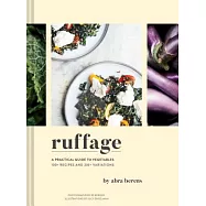 Ruffage: A Practical Guide to Vegetables (Vegetarian Cookbook, Vegetable Cookbook, Best Vegetarian Cookbooks)