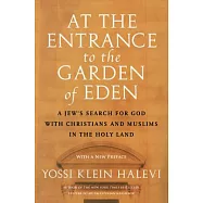 At the Entrance to the Garden of Eden: A Jew’s Search for God with Christians and Muslims in the Holy Land