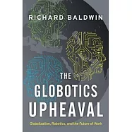 The Globotics Upheaval: Globalization, Robotics, and the Future of Work