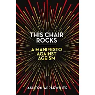 This Chair Rocks: A Manifesto Against Ageism